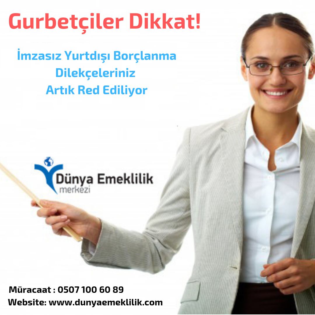 Gurbetçiler Dikkat! İmzasız Yurtdışı Borçlanma Dilekçeleriniz Artık Red Ediliyor