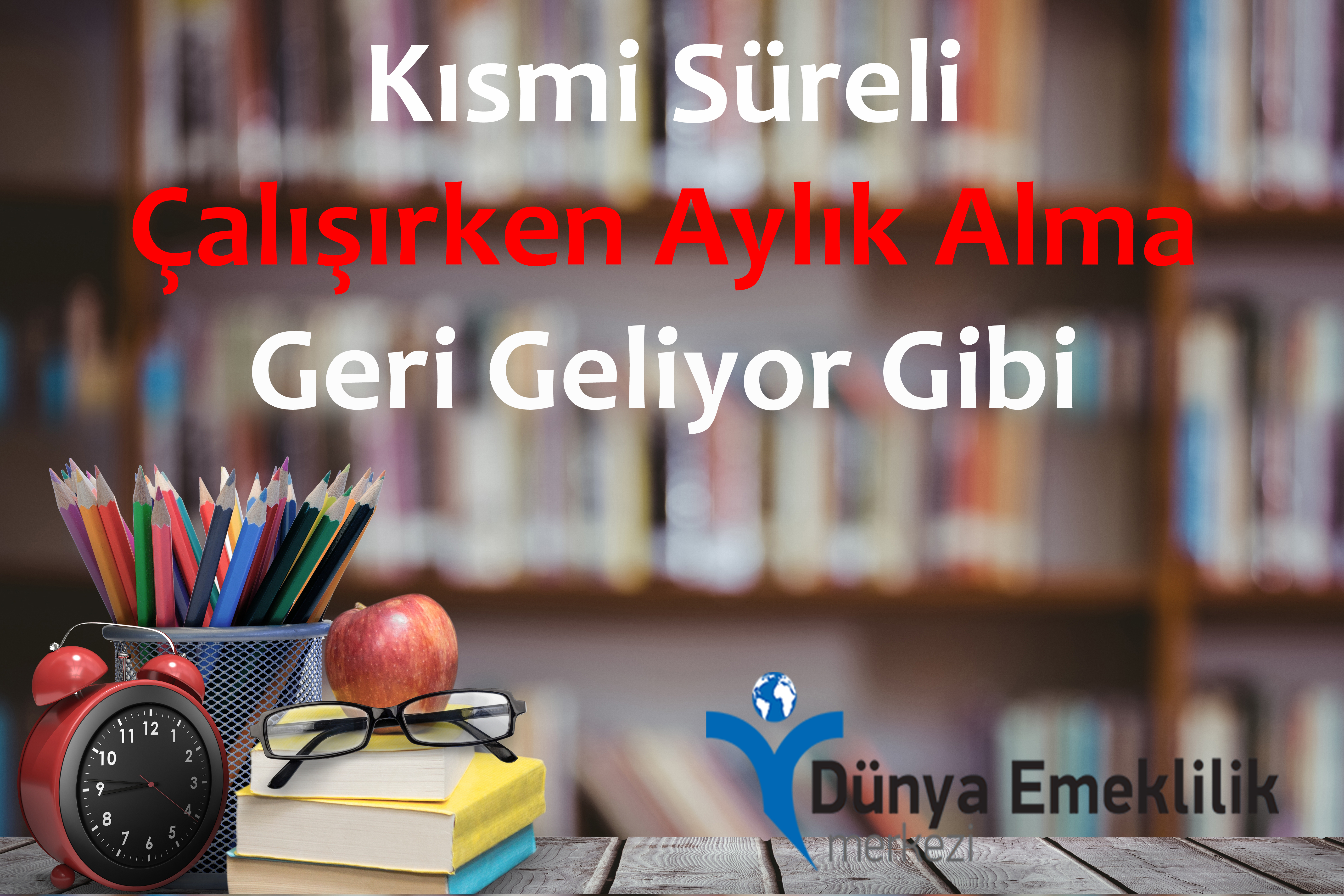 Yarı Zamanlı (Kısmi Süreli) Çalışırken Aylık Alma Geri Geliyor Gibi